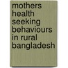 Mothers Health Seeking Behaviours in Rural Bangladesh door Sarker Obaida Nasrin