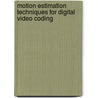 Motion Estimation Techniques for Digital Video Coding door Shilpa Metkar