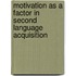 Motivation as a Factor in Second Language Acquisition