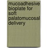 Mucoadhesive Bioplate For Soft Palatomucosal Delivery door Nookala V. Satheesh Madhav