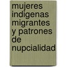 Mujeres Indigenas Migrantes Y Patrones De Nupcialidad by Nayeli Chávez Bardales