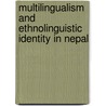 Multilingualism and Ethnolinguistic Identity in Nepal door Prem Bahadur Phyak