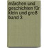 Märchen und Geschichten für Klein und Groß  Band 3