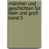 Märchen und Geschichten für Klein und Groß  Band 3 by M. Schneider