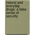 Natural and Everyday Drugs: A False Sense of Security