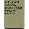 Natural and Everyday Drugs: A False Sense of Security by Ida Walker