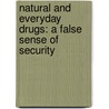 Natural and Everyday Drugs: A False Sense of Security door Ida Walker