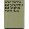 Neue Studien zur Geschichte der Jungfrau von Orléans by Hans Prutz