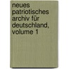 Neues Patriotisches Archiv Für Deutschland, Volume 1 by Unknown