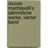 Niccolo Machiavelli's sämmtliche Werke, Vierter Band door Niccolò Machiavelli