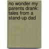 No Wonder My Parents Drank: Tales From A Stand-Up Dad by Jay Mohr