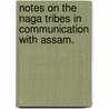 Notes on the Naga Tribes in communication with Assam. door John Owen