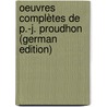 Oeuvres Complètes De P.-j. Proudhon (german Edition) by Proudhon Pierre-Joseph