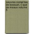 Oeuvres Compl Tes de Bossuet, V Que de Meaux Volume 5