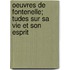 Oeuvres de Fontenelle; Tudes Sur Sa Vie Et Son Esprit