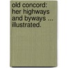 Old Concord: her highways and byways ... Illustrated. door Margaret Sidney