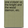 One o'clock! or, The knight and the wood dæmon, etc. by Matthew Gregory Lewis