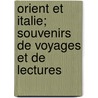 Orient Et Italie; Souvenirs de Voyages Et de Lectures by Maxime Du Camp