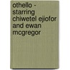 Othello - Starring Chiwetel Ejiofor and Ewan McGregor by Shakespeare William Shakespeare