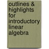 Outlines & Highlights For Introductory Linear Algebra door Cram101 Textbook Reviews
