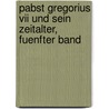 Pabst Gregorius Vii und sein Zeitalter, Fuenfter Band door August Friedrich Gfrörer