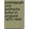 Paedagogik Und Politische Kultur in England 1870-1945 door Carsten Quesel