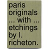 Paris Originals ... With ... etchings by L. Richeton. by Alfred Egmont Hake