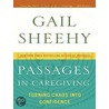 Passages In Caregiving: Turning Chaos Into Confidence by Gail Sheehy