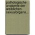Pathologische Anatomie der Weiblichen Sexualorgane...