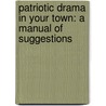 Patriotic Drama in Your Town: a Manual of Suggestions door Constance D'Arcy MacKay