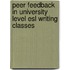 Peer Feedback In University Level Esl Writing Classes