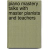 Piano Mastery Talks with Master Pianists and Teachers door Harriette Brower