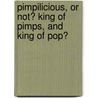 Pimpilicious, or Not? King of Pimps, and King of Pop? door Eric Culpepper