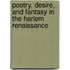 Poetry, Desire, And Fantasy In The Harlem Renaissance