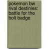 Pokemon Bw Rival Destinies: Battle For The Bolt Badge door Scholastic Ed