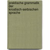 Praktische Grammatik der Kroatisch-Serbischen Sprache door Marn F.