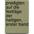 Predigten auf die Festtäge der Heiligen, Erster Band