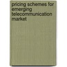 Pricing Schemes for Emerging Telecommunication Market door Pietro Cassarà