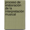 Proceso de elaboración de la Interpretación Musical by Juan Valentin Mejía
