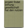 Projekt Findet Stiftung - Gesellschaft Hat Den Nutzen door Emile Stricker