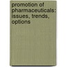 Promotion of Pharmaceuticals: Issues, Trends, Options door Ohio State Univ Sch of Pharmacy