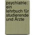 Psychiatrie: Ein Lehrbuch Für Studierende Und Ärzte