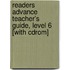 Readers Advance Teacher's Guide, Level 6 [with Cdrom]