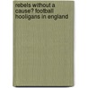 Rebels Without a Cause? Football Hooligans in England by Christin Fritsche
