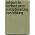 Religion im Kontext einer Europäisierung von Bildung