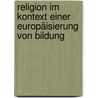 Religion im Kontext einer Europäisierung von Bildung by Peter Schreiner