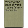 Review of the State of World Marine Fishery Resources door Food and Agriculture Organization of the United Nations