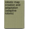 Robotic Map Creation And Adaptation (Adaptive Robots) door Saad Amir Chaudhry
