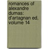 Romances of Alexandre Dumas: D'Artagnan Ed, Volume 14 door Fils Alexandre Dumas