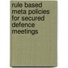 Rule Based Meta Policies for Secured Defence Meetings door Pravin Shetty